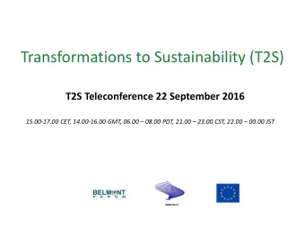 Transformations to Sustainability (T2S)  T2S Teleconference 22 September 2016  15.00-17.00 CET,