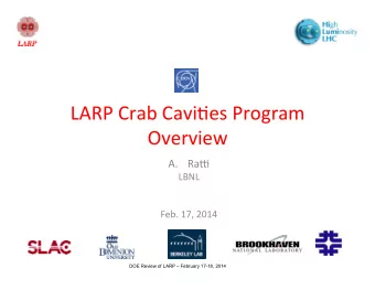 LARP  Crab  Cavi,es  Program    Overview   A. Ra5    LBNL        Feb.