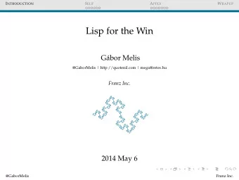Lisp for the Win  Gbor Melis  @GaborMelis | http://quotenil.com | mega@retes.hu  Franz Inc.  2014