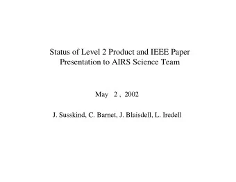 Status of Level 2 Product and IEEE Paper  Presentation to AIRS Science Team  May   2 ,  2002  J.