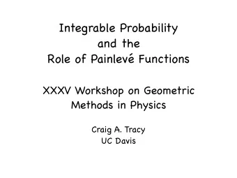Integrable Probability and the Role of Painlev Functions XXXV Workshop on Geometric  Methods in