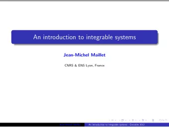 An introduction to integrable systems  Jean-Michel Maillet  CNRS &amp; ENS Lyon, France