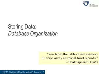 Storing Data:  Database Organization  Yea, from the table of my memory  Ill wipe away all