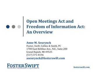 Open Meetings Act and Freedom of Information Act: An Overview Anne M. Seurynck  Foster, Swift,