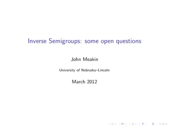 Inverse Semigroups: some open questions  John Meakin  University of NebraskaLincoln  March 2012