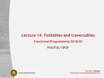 Lecture 14. Foldables and traversables  Functional Programming 2019/20  Matthijs Vkr [ Faculty