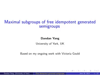 Maximal subgroups of free idempotent generated  semigroups  Dandan Yang  University of York, UK