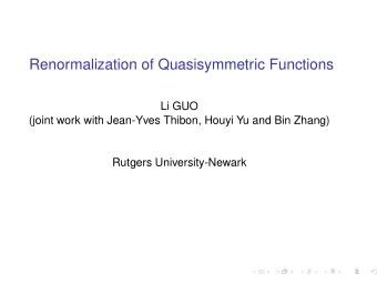 Renormalization of Quasisymmetric Functions  Li GUO  (joint work with Jean-Yves Thibon, Houyi Yu
