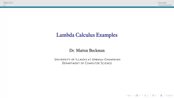 Lambda Calculus Examples  Dr. Mattox Beckman  University of Illinois at Urbana-Champaign