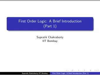 First Order Logic: A Brief Introduction  (Part 1)  Supratik Chakraborty  IIT Bombay  Supratik