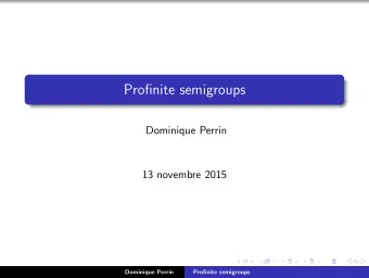 Profinite semigroups  Dominique Perrin  13 novembre 2015  Dominique Perrin  Profinite semigroups
