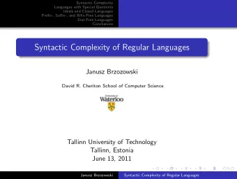 Syntactic Complexity of Regular Languages  Janusz Brzozowski  David R. Cheriton School of Computer