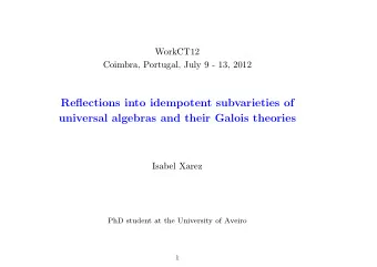 Reflections into idempotent subvarieties of  universal algebras and their Galois theories  Isabel