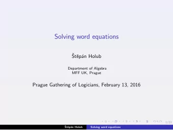 Solving word equations    St  ep  an Holub  Department of Algebra  MFF UK, Prague  Prague
