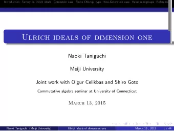 Ulrich ideals of dimension one  .  Naoki Taniguchi  Meiji University  Joint work with Olgur