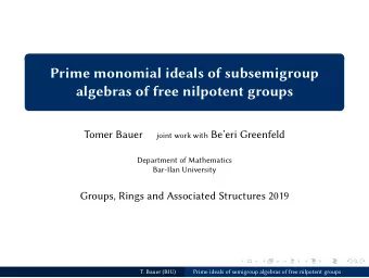 Prime monomial ideals of subsemigroup  algebras of free nilpotent groups  Tomer Bauer joint work