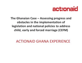 ACTIONAID GHANA EXPERIENCE  Outline  Introduction to Child marriage  ActionAid experience in