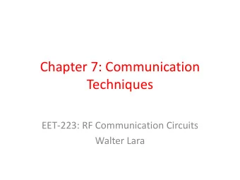 Chapter 7: Communication  Techniques  EET-223: RF Communication Circuits  Walter Lara  Basic