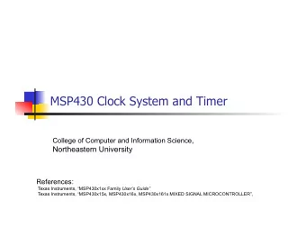 MSP430 Clock System and Timer College of Computer and Information Science ,  Northeastern