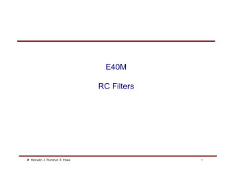 E40M  RC Filters  M. Horowitz, J. Plummer, R. Howe  1  Reading    Reader:   The rest of