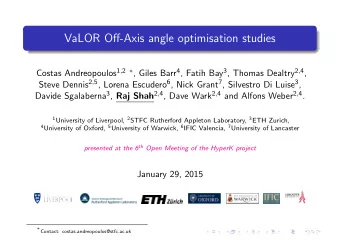 VaLOR Off-Axis angle optimisation studies Costas Andreopoulos 1 , 2  , Giles Barr 4 , Fatih Bay