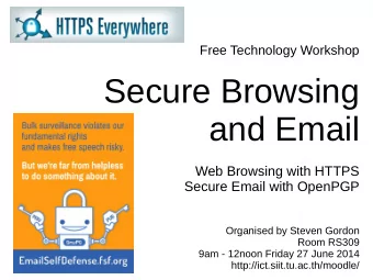 Secure Browsing  and Email  Web Browsing with HTTPS  Secure Email with OpenPGP  Organised by Steven