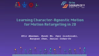 Learning Character-Agnostic Motion  for Motion Retargeting in 2D  Kfir Aberman, Rundi Wu, Dani