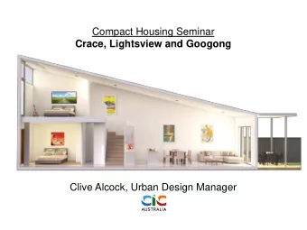 Crace, Lightsview and Googong  Clive Alcock, Urban Design Manager  This presentation.  Covers