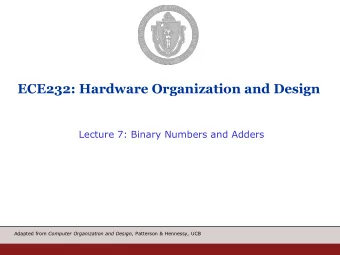 ECE232: Hardware Organization and Design  Lecture 7: Binary Numbers and Adders Adapted from