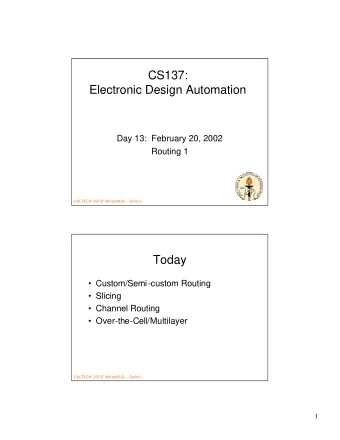 CS137:  Electronic Design Automation  Day 13:  February 20, 2002  Routing 1  CALTECH CS137