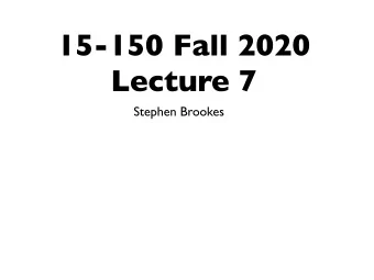15-150 Fall 2020  Lecture 7  Stephen Brookes  last time  Sorting a list of integers