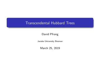 Transcendental Hubbard Trees  David Pfrang  Jacobs University Bremen  March 25, 2019
