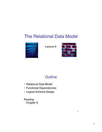 The Relational Data Model  Lecture 6  1  Outline   Relational Data Model   Functional