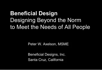 Beneficial Design  Designing Beyond the Norm  to Meet the Needs of All People  Peter W. Axelson,