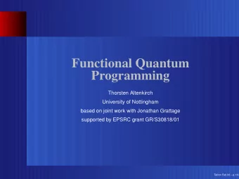 Functional Quantum  Programming  Thorsten Altenkirch  University of Nottingham  based on joint work