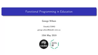 Functional Programming in Education  George Wilson  Data61/CSIRO  george.wilson@data61.csiro.au