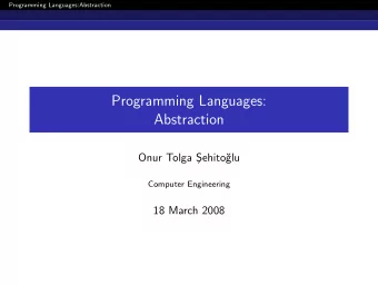 Programming Languages:  Abstraction  Onur Tolga S  ehito  glu  Computer Engineering  18 March