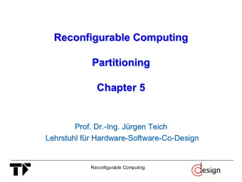 Reconfigurable Computing  Reconfigurable Computing  Partitioning  Partitioning  Chapter 5  Chapter