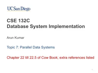 CSE 132C   Database System Implementation  Arun Kumar  Topic 7: Parallel Data Systems  Chapter