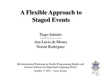Staged Events  Tiago Salmito  tsalmito@inf.puc-rio.br  Ana Lcia de Moura  Noemi Rodriguez  6th