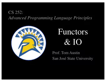 Functors  &amp; IO  Prof. Tom Austin  San Jos State University  Review:  Add 1 to each element