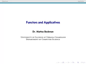Functors and Applicatives  Dr. Mattox Beckman  University of Illinois at Urbana-Champaign