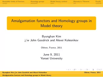 Amalgamation functors and Homology groups in  Model theory  Byunghan Kim  j/w John Goodrick and