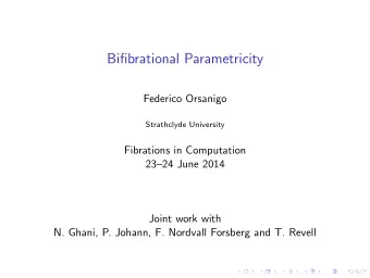 Bifibrational Parametricity  Federico Orsanigo  Strathclyde University  Fibrations in Computation