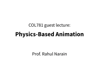 Physics-Based Animation  Prof. Rahul Narain  About me  Rahul Narain