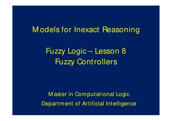 M odels for Inexact Reasoning  Fuzzy Logic  Lesson 8  Fuzzy Controllers  M aster in