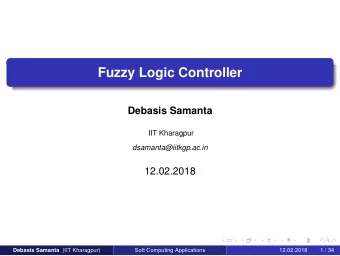 Fuzzy Logic Controller  Debasis Samanta  IIT Kharagpur  dsamanta@iitkgp.ac.in  12.02.2018 Debasis