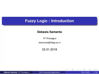 Fuzzy Logic : Introduction  Debasis Samanta  IIT Kharagpur  dsamanta@iitkgp.ac.in  23.01.2018