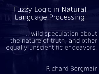 Fuzzy Logic in Natural  Fuzzy Logic in Natural  Language Processing  Language Processing  ...wild