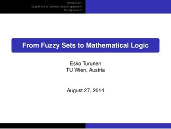 From Fuzzy Sets to Mathematical Logic  Esko Turunen  TU Wien, Austria  August 27, 2014